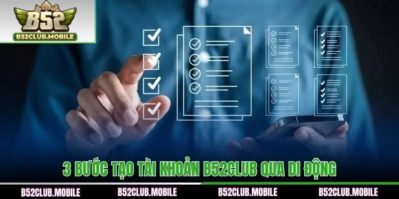 3 bước tạo tài khoản B52CLUB qua di động