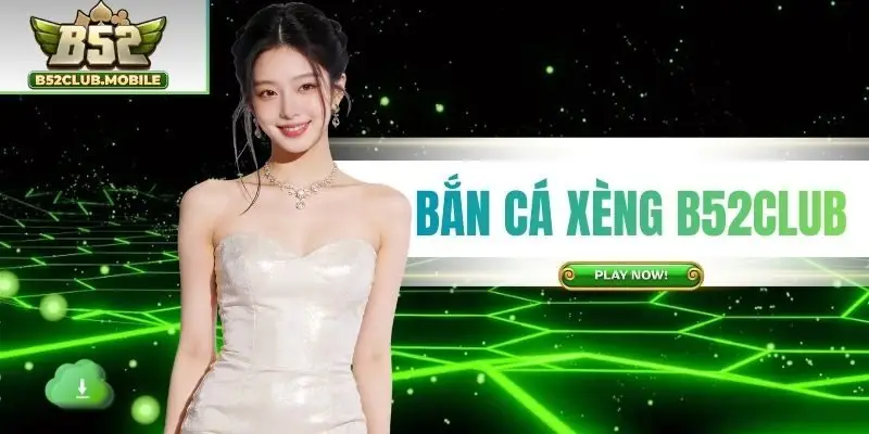 Bắn Cá Xèng B52CLUB | Săn Boss Khủng Nhận Thưởng Cực Khủng