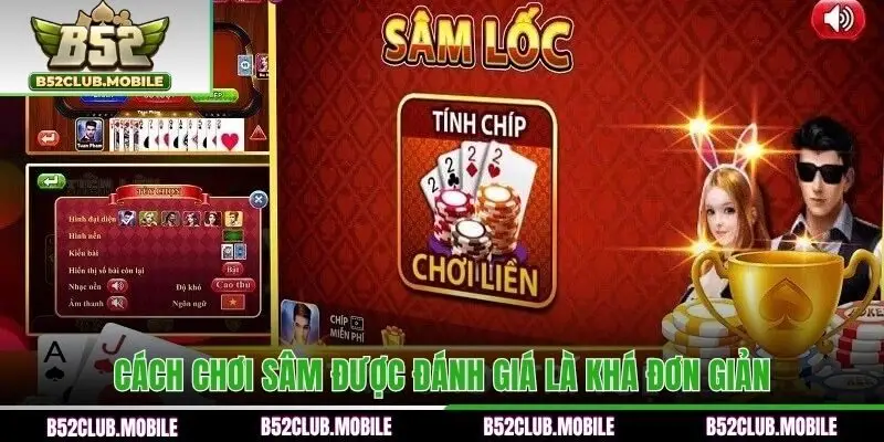 Cách chơi Sâm được đánh giá là khá đơn giản