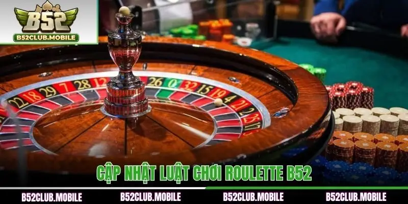 Cập nhật luật chơi Roulette B52