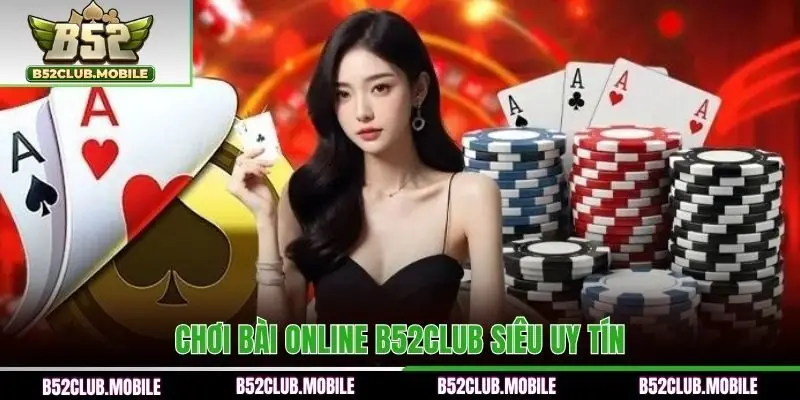 Chơi bài online B52CLUB siêu uy tín