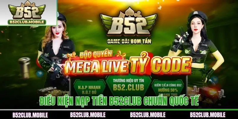 Điều kiện nạp tiền B52CLUB chuẩn quốc tế