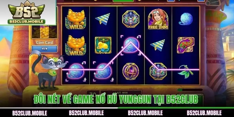 Đôi nét về game nổ hũ Yunggun tại B52CLUB