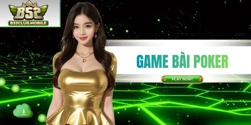Game Bài Poker B52CLUB | Đấu Trí Cực Gắt Thắng Lớn Dễ Dàng