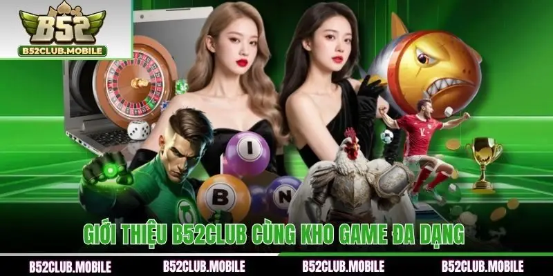 Giới thiệu B52CLUB cùng Kho game đa dạng