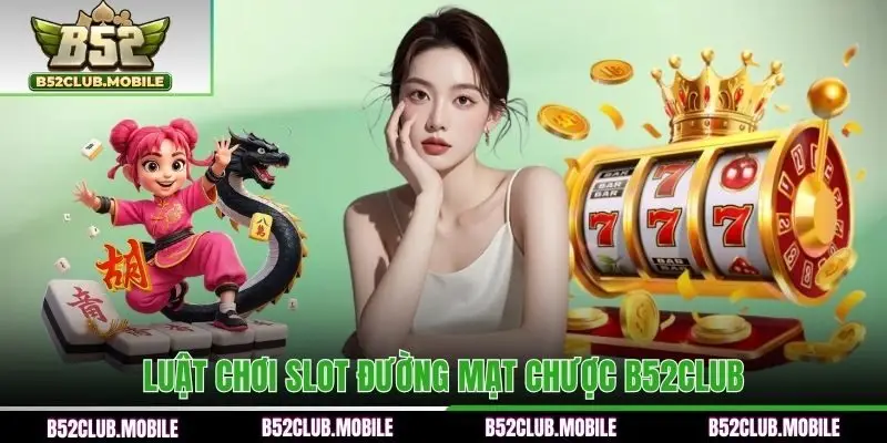 Luật chơi game slot dành cho người mới B52CLUB