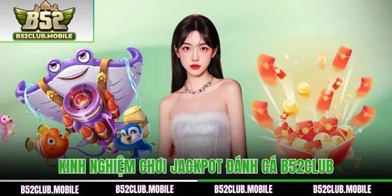 Mẹo chơi game Jackpot fishing dễ nổ hũ