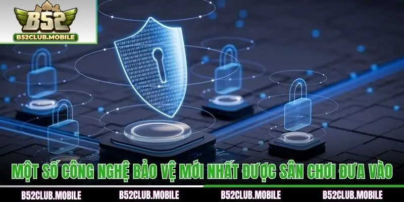 Một số công nghệ bảo vệ mới nhất được sân chơi đưa vào