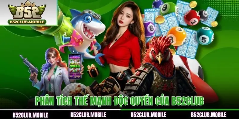 Phân tích thế mạnh độc quyền của B52CLUB