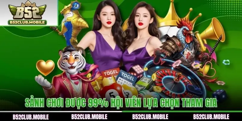 Sảnh chơi được 99% hội viên lựa chọn tham gia