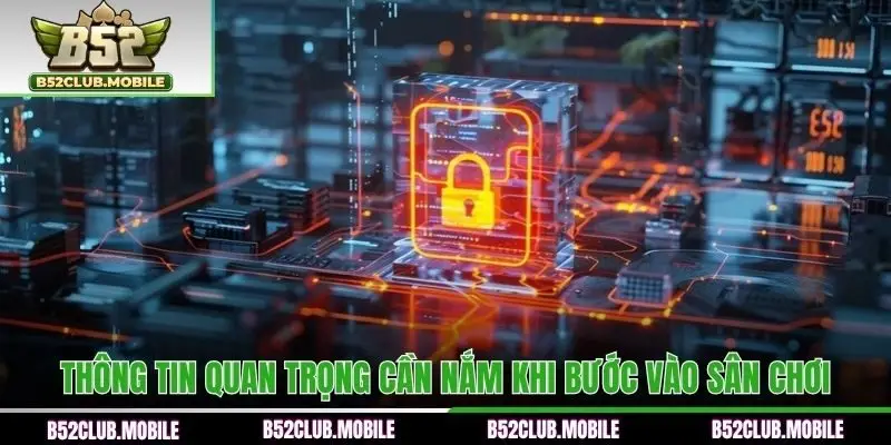 Thông tin quan trọng cần nắm khi bước vào sân chơi