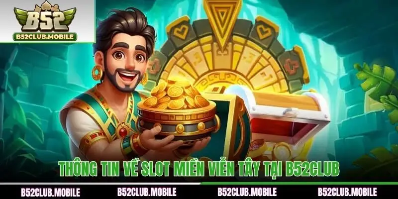 Thông tin về slot Miền Viễn Tây tại B52CLUB
