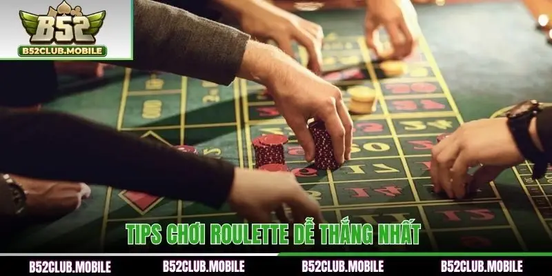 Tips chơi Roulette dễ thắng nhất