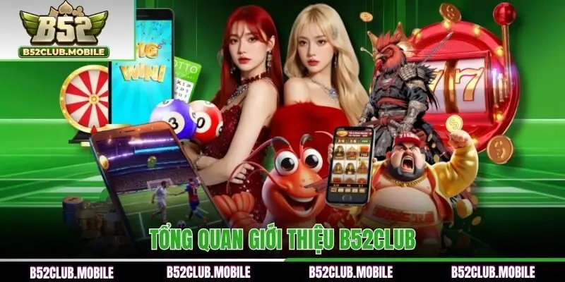 Tổng quan giới thiệu B52CLUB