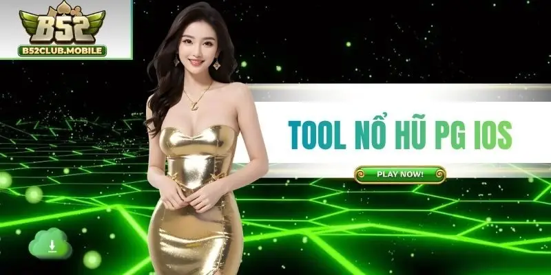 Tool Nổ Hũ PG IOS - Phần Mềm Chinh Phục Jackpot Tại B52CLUB