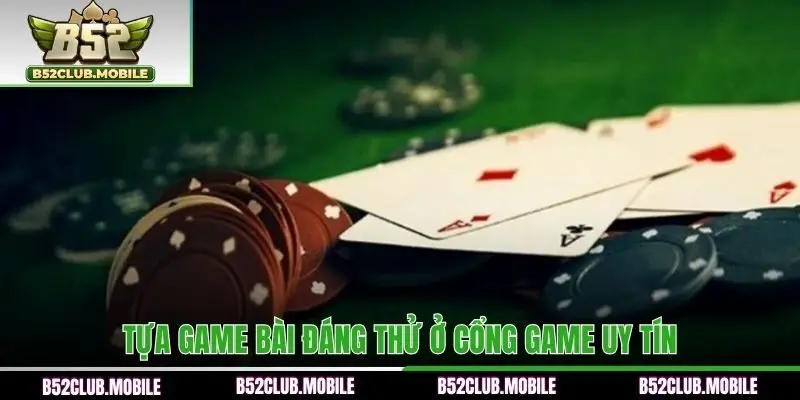 Tựa game bài đáng thử ở cổng game uy tín