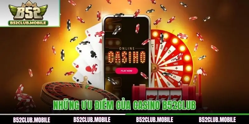 Những ưu điểm của Casino B52CLUB
