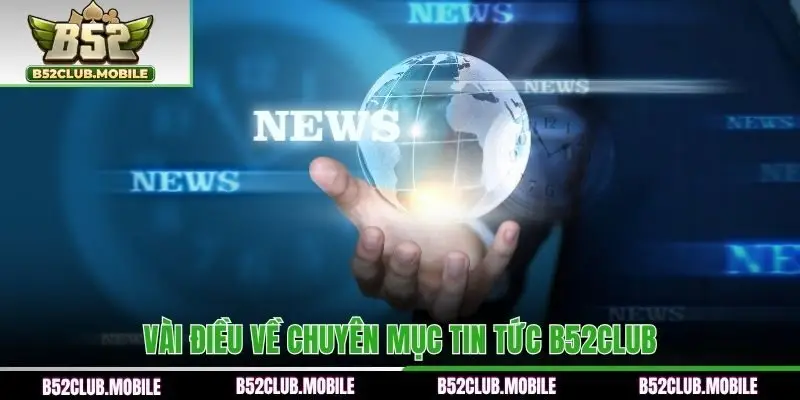 Vài điều về chuyên mục tin tức B52CLUB